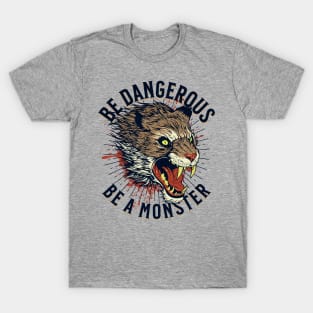 Be Dangerous Be a Monster T-Shirt